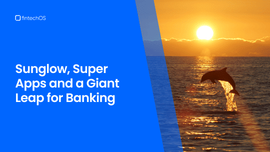 Sunglow, Super Apps and a Giant Leap for Banking Cover