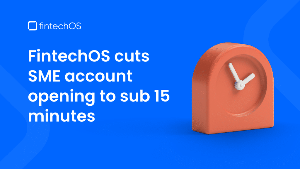 FintechOS cuts SME account opening to sub 15 minutes